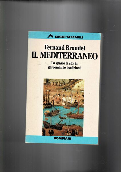 Il Mediterraneo. Lo spazio e la storia, gli uomini e …