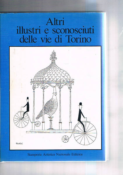 Illustri e sconosciuti delle vie di Torino. seguito da Altri …