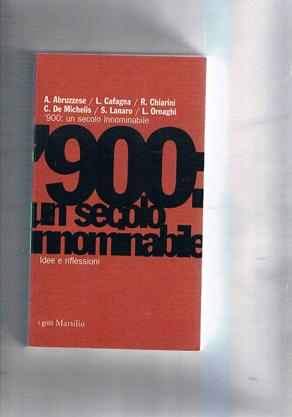 '900 un secolo innominabile. Idee e riflessioni.