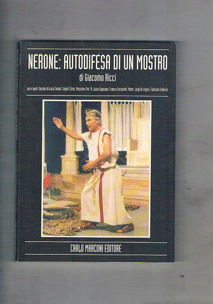 Nerone: autodifesa di un mostro dramma in due atti. Pre …
