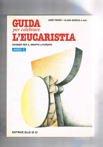 Guida per celebrare l'eucarestia. Dosiier per il gruppo liturgico. Anno …