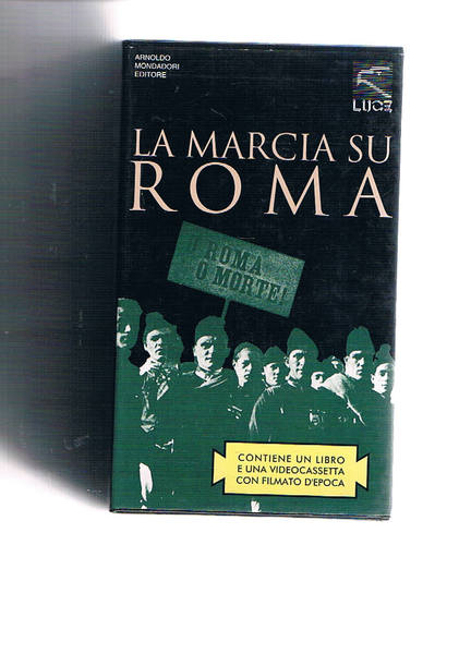 Cronaca e storia della marcia su Roma. In allegato: "A …