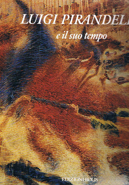 Luigi Pirandello e il suo tempo. Con un saggio di …