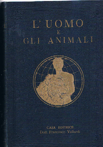 L'uomo e gli animali. Origine, conquista e impiego del regno …