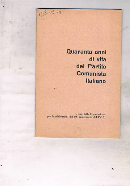 Quaranta anni di vita del Partito Comunista Italiano. A cura …