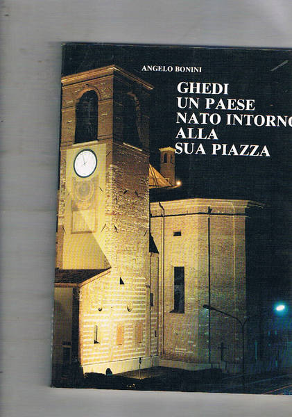 Ghedi. Un paese nato intorno alla sua piazza.