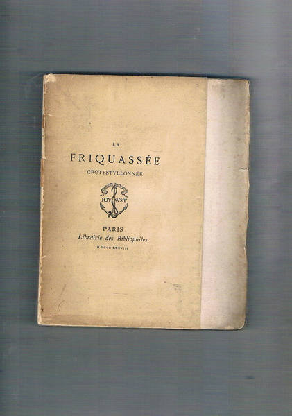 La Friquassée crotestylonne. Ristampa dell'edizione di Rouen del 1604., avec …