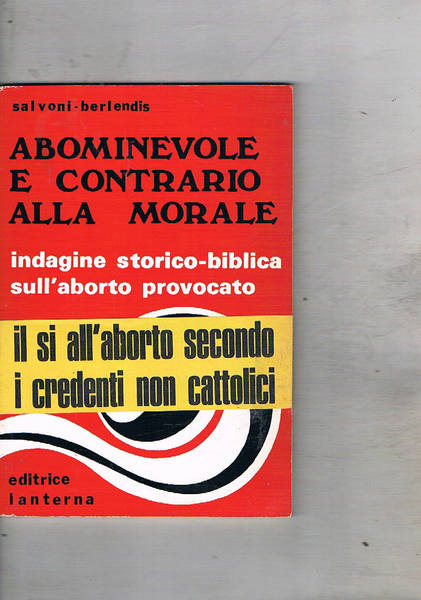 Abominevole e contrario alla morale. Indagine storico-biblica sull'aborto provocato.
