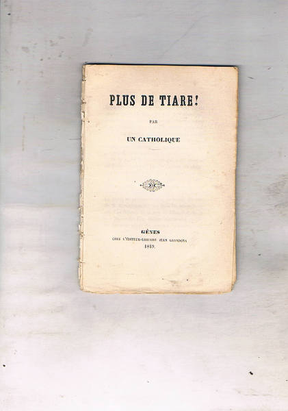 Plus de tiare! par un catholique. Opuscolo anticlericale, contro il …
