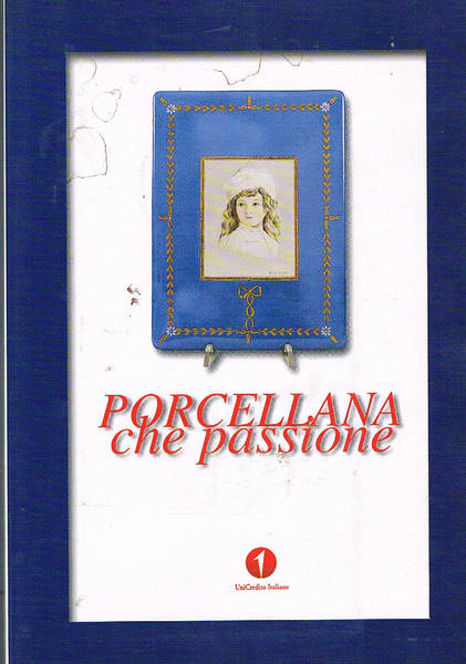 Porcellane che passione. La febbre dell'oro bianco. Catalogo di opere …