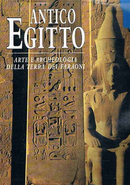 Antico Egitto. Arte e archeologia della terra dei faraoni.