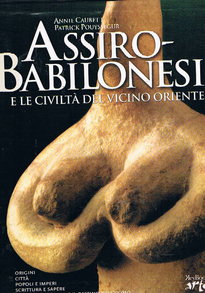 Assiro-Babilonesi e le civiltà del Vicino Oriente.