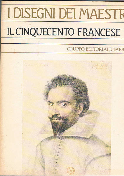 Il cinquecento francese. Coll. I disegni dei maestri n° 10.