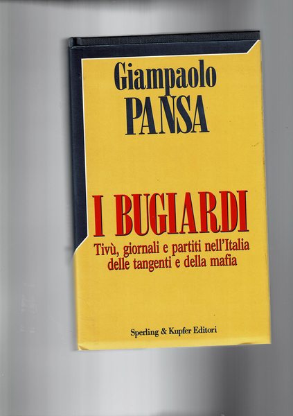 I bugiardi, tivù giornali e partiti nell'Italia delle tangenti e …