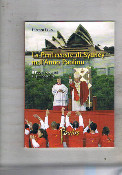La pentecoste di Sydney nell'Anno Paolino. Il Papa, i giovani …
