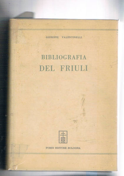 Bibliografia del Friuli. Saggio. Edizione sovvenuta dall'Imp. Accademica delle Scienze …