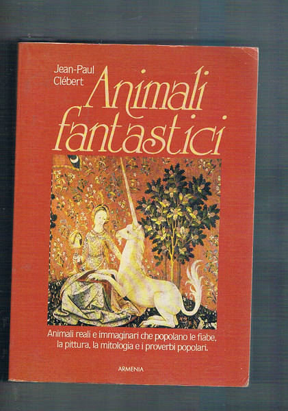 Animali fantastici. Animali reali e immaginari che popolano le fiabe, …