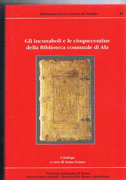Incunaboli e cinquecentine della biblioteca comunale di Ala. Catalogo.