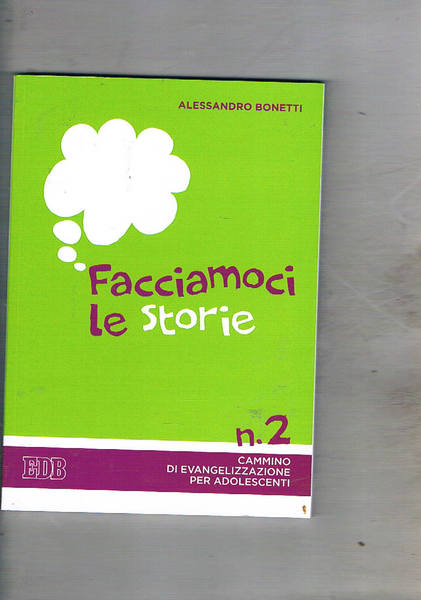 Facciamoci le storie. Cammino di evangelizzazione per adolescenti.
