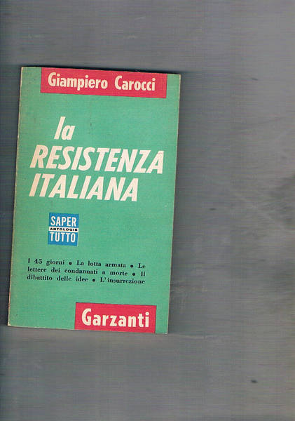 La resistenza italiana. I 45 giorni, la lotta armata, le …