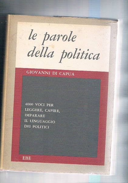 Le parole della politica. 4000 voci per leggere, capire, imparare …