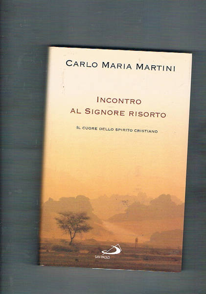 Incontro al Signore risorto. Il cuore dello spirito cristiano. A …