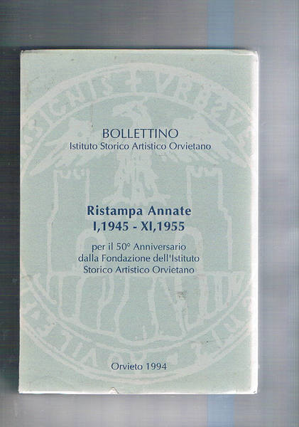 Bollettino dell'istituto storico orvietano. Ristampa delle annate I° 1945 - …