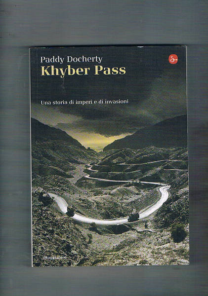 Khyber Pass. Una storia di imperi e di invasioni. Traduz. …