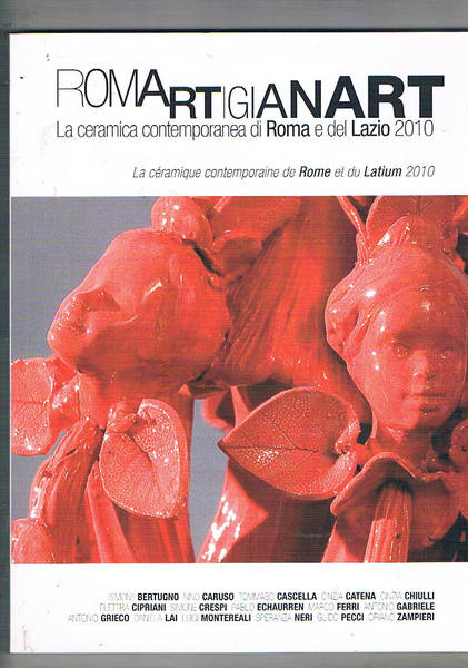 Romartigianart. La Ceramica contemporanea di Roma e del Lazio 2010. …