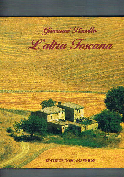 L'altra Toscana. Invito a vistare le bellezze nascoste e pocovisitate …
