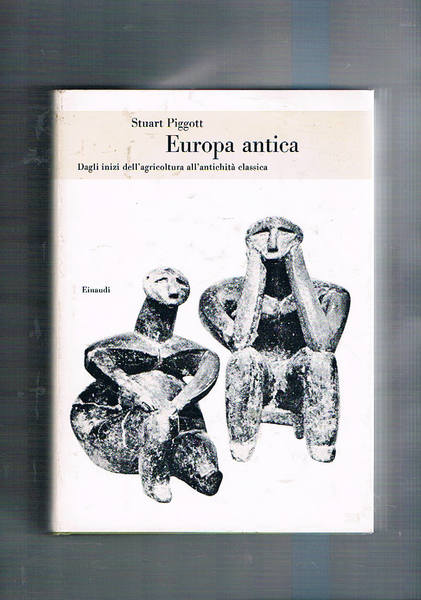 Europa antica, dall'inizio dell'agricoltura all'antichità classica. Coll. Bibl. Cultura Storica