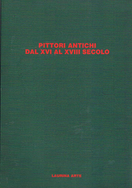Pittori antichi dal XVI al XVIII secolo. Catalogo della galleria …