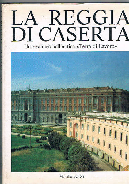 La Reggia di Caserta. Un restauro nell'antica "Terra di Lavoro".