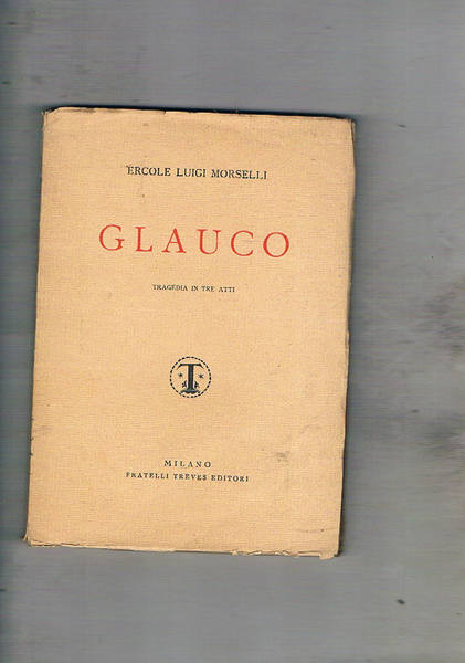 Glauco. Tragedia in tre atti.