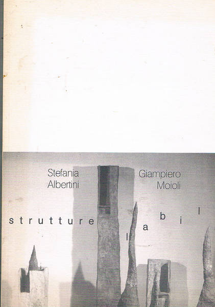 Strutture labili. A cura di Alberto Crespi. Catalogo della mostra.