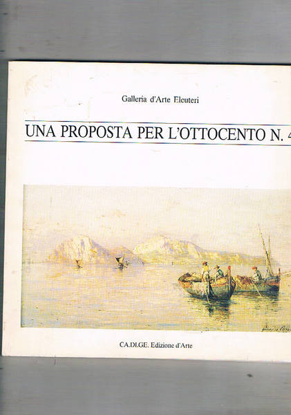 Una proposta per l'ottocento n° 4. Catalogo della mostra fatta …