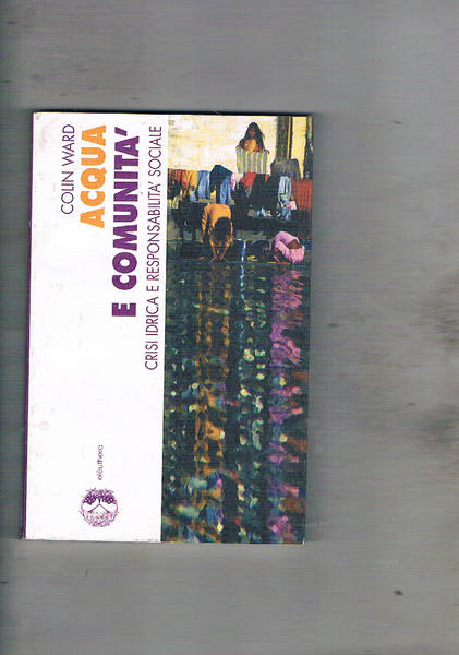 Acqua e comunità. Crisi idrica e responsabilità sociale.