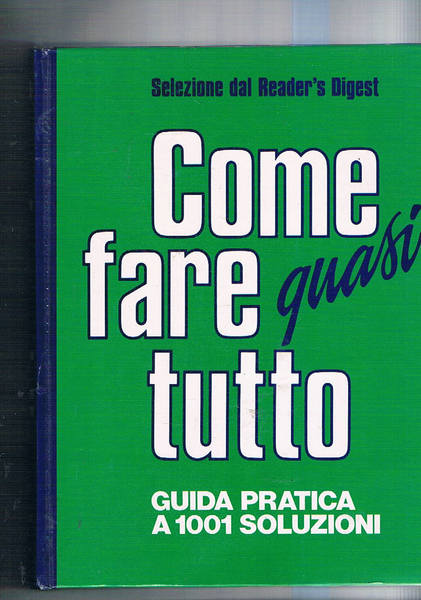 Come fare quasi tutto. Guida pratica a 1001 soluzioni.