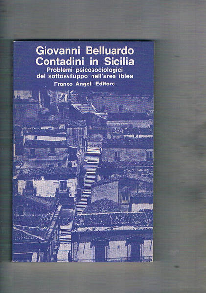 Contadini in Sicilia. Problemi psicosociologici del sottosviluppo nell'area iblea.