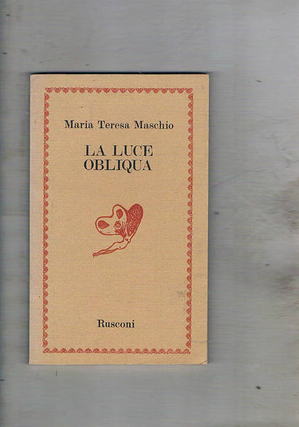 La luce obliqua. Poesie. Prefazione di Maria Luisa Spaziani. Prima …