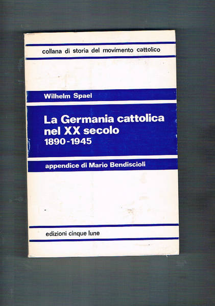 La Germania cattolica nel XX secolo 1890-1945. Appendice di Mario …