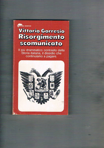 Risorgimento scomunicato. Il più drammatico contrasto della storia italiana.