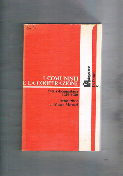 I comunisti e la cooperazione. Storia documentaria 1945-1980.