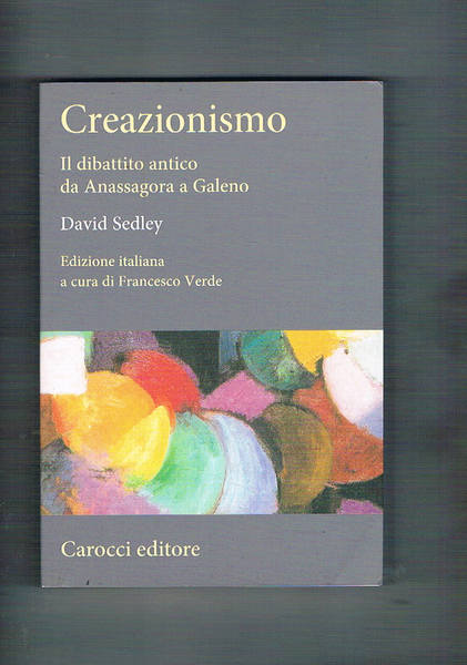 Creazionismo. Il dibattito antico da Anassagora a Galeno. A cura …
