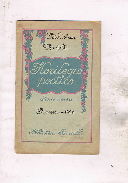 Florilegio poetico. Parte terza fascicolo della biblioteca bertelli.