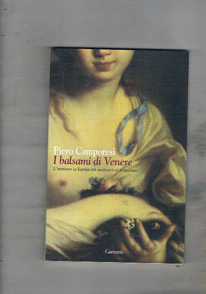 I balsami di Venere. L'erotismo in Europa dal Medioevo al …