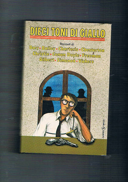 Dieci toni di giallo. Racconti di Barr, Bailey, Charteris, Chesterton, …
