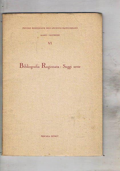 Bibliografia ragionata: saggi sette. Fascicolo VI delle piccole monografie dell'archivio …