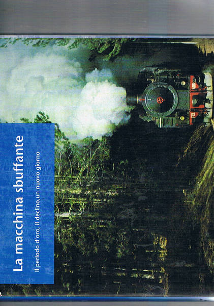 La macchina sbuffante. Il periodo d'0oro, il declino, un nuovo …