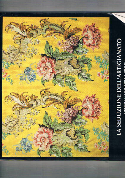 La seduzione dell'artigianato nella storia. Catalogo della mostra fatta a …